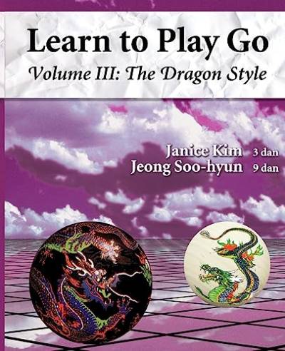 The Dragon Style (Learn to Play Go Volume III): Learn to Play Go Volume III (Learn to Play Go Service) von Good Move Press